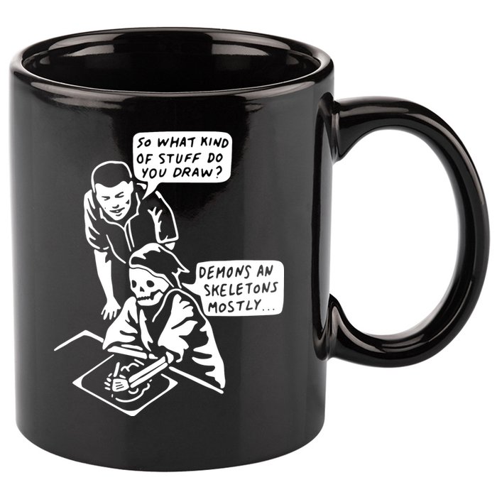 So What Kind Of Stuff Do You Draw Demons And Skeletons Mostly 11oz C Handle Ceramic Mug