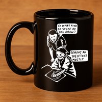 So What Kind Of Stuff Do You Draw Demons And Skeletons Mostly 11oz C Handle Ceramic Mug