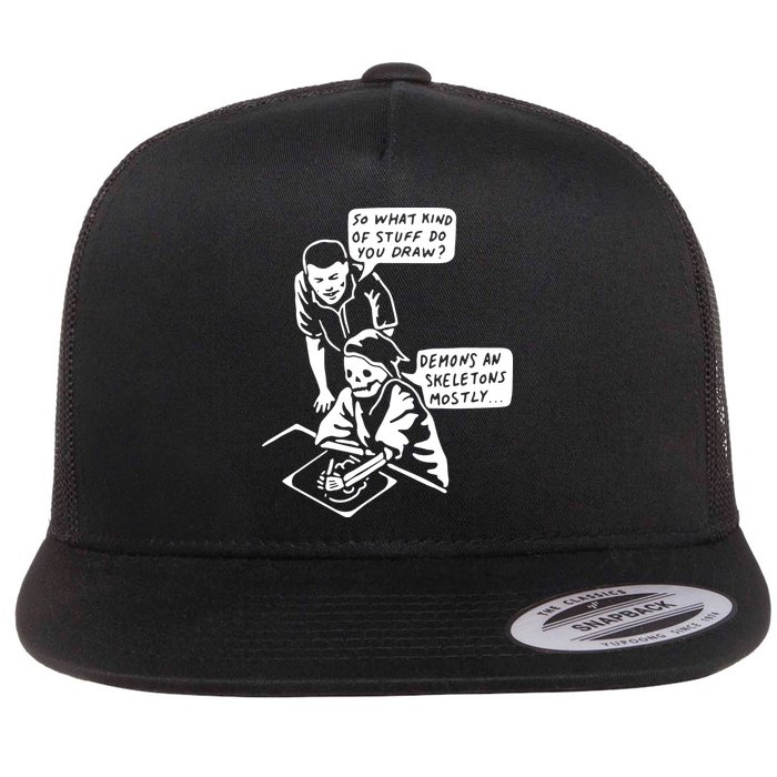 So What Kind Of Stuff Do You Draw Demons And Skeletons Mostly Flatbill Hat