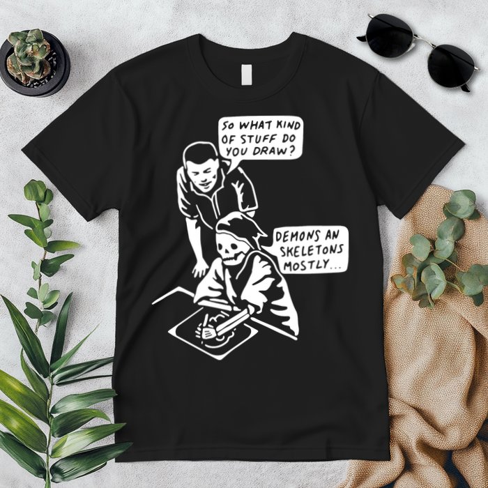 So What Kind Of Stuff Do You Draw Demons And Skeletons Mostly Premium T-Shirt