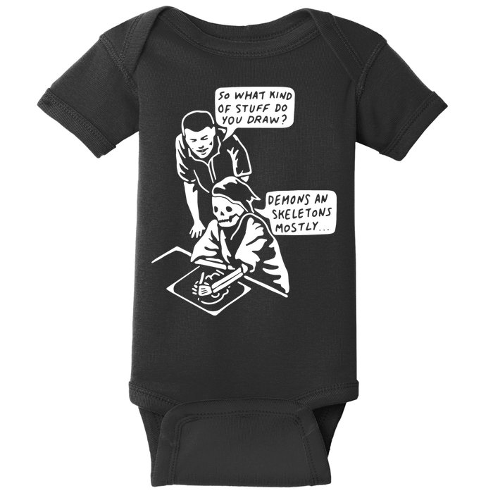 So What Kind Of Stuff Do You Draw Demons And Skeletons Mostly Baby Bodysuit
