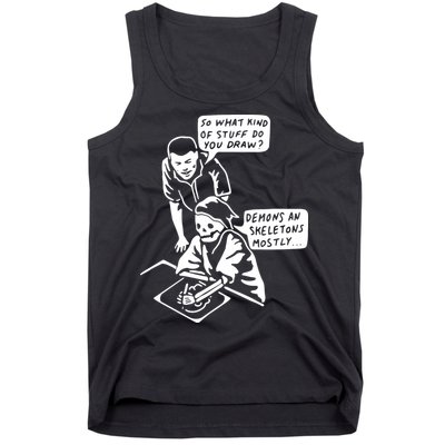 So What Kind Of Stuff Do You Draw Demons And Skeletons Mostly Tank Top