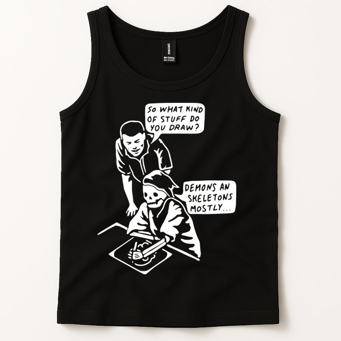 So What Kind Of Stuff Do You Draw Demons And Skeletons Mostly Tank Top