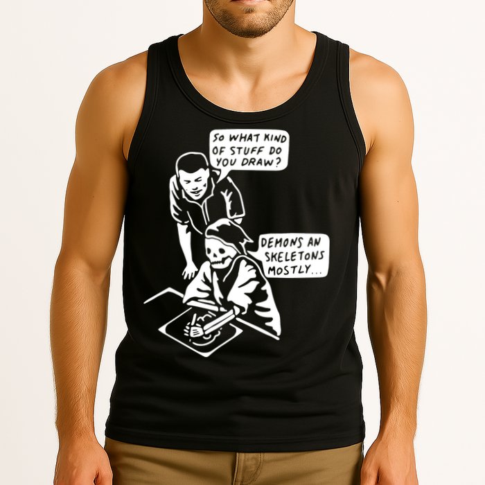 So What Kind Of Stuff Do You Draw Demons And Skeletons Mostly Tank Top