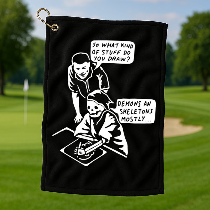 So What Kind Of Stuff Do You Draw Demons And Skeletons Mostly Golf Towel