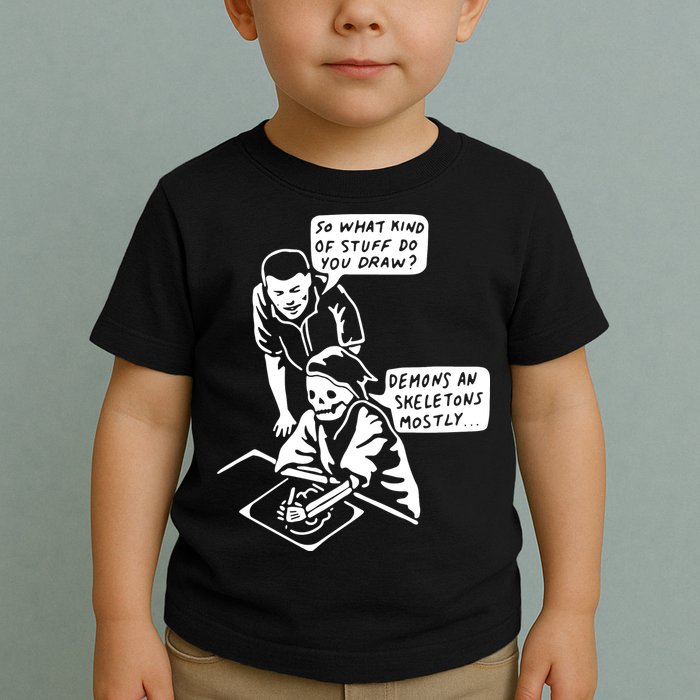 So What Kind Of Stuff Do You Draw Demons And Skeletons Mostly Toddler T-Shirt