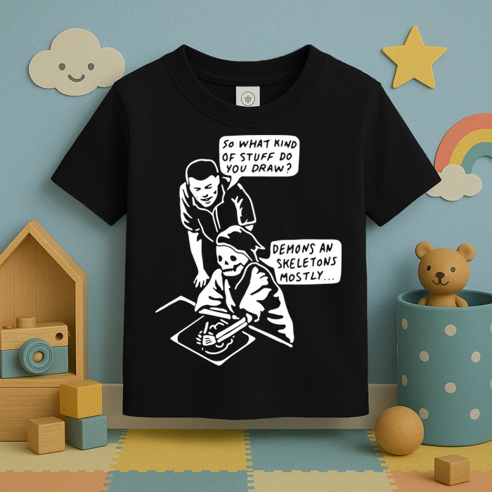 So What Kind Of Stuff Do You Draw Demons And Skeletons Mostly Toddler T-Shirt