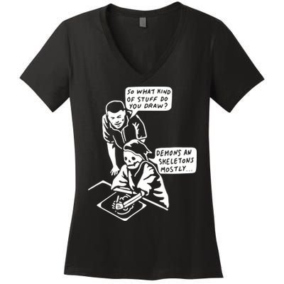 So What Kind Of Stuff Do You Draw Demons And Skeletons Mostly Women's V-Neck T-Shirt