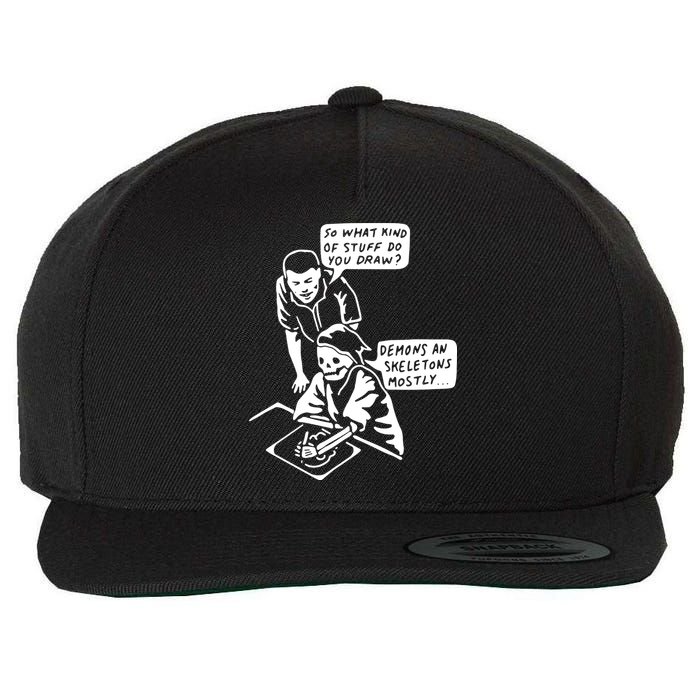 So What Kind Of Stuff Do You Draw Demons And Skeletons Mostly Wool Snapback Cap