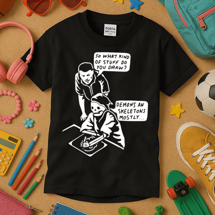 So What Kind Of Stuff Do You Draw Demons And Skeletons Mostly Kids T-Shirt