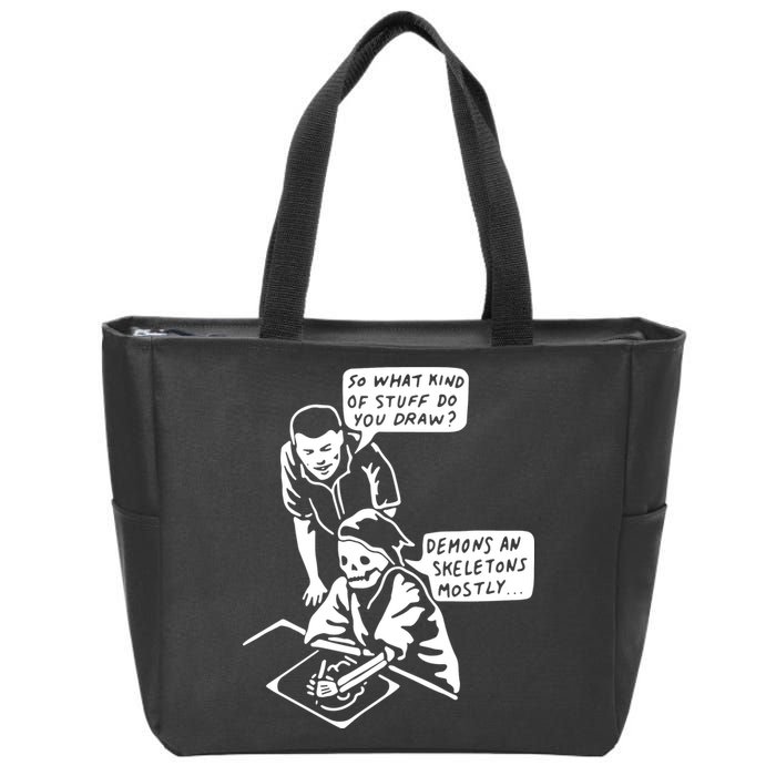 So What Kind Of Stuff Do You Draw Demons And Skeletons Mostly Zip Tote Bag