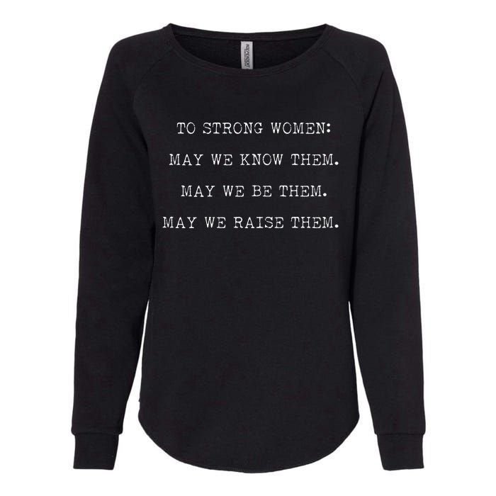 Strong Women Know Them Be Them Raise Them Womens California Wash Sweatshirt