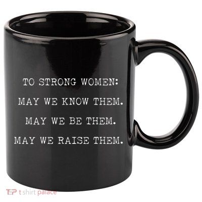 Strong Women Know Them Be Them Raise Them 11oz C Handle Ceramic Mug