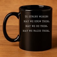 Strong Women Know Them Be Them Raise Them 11oz C Handle Ceramic Mug