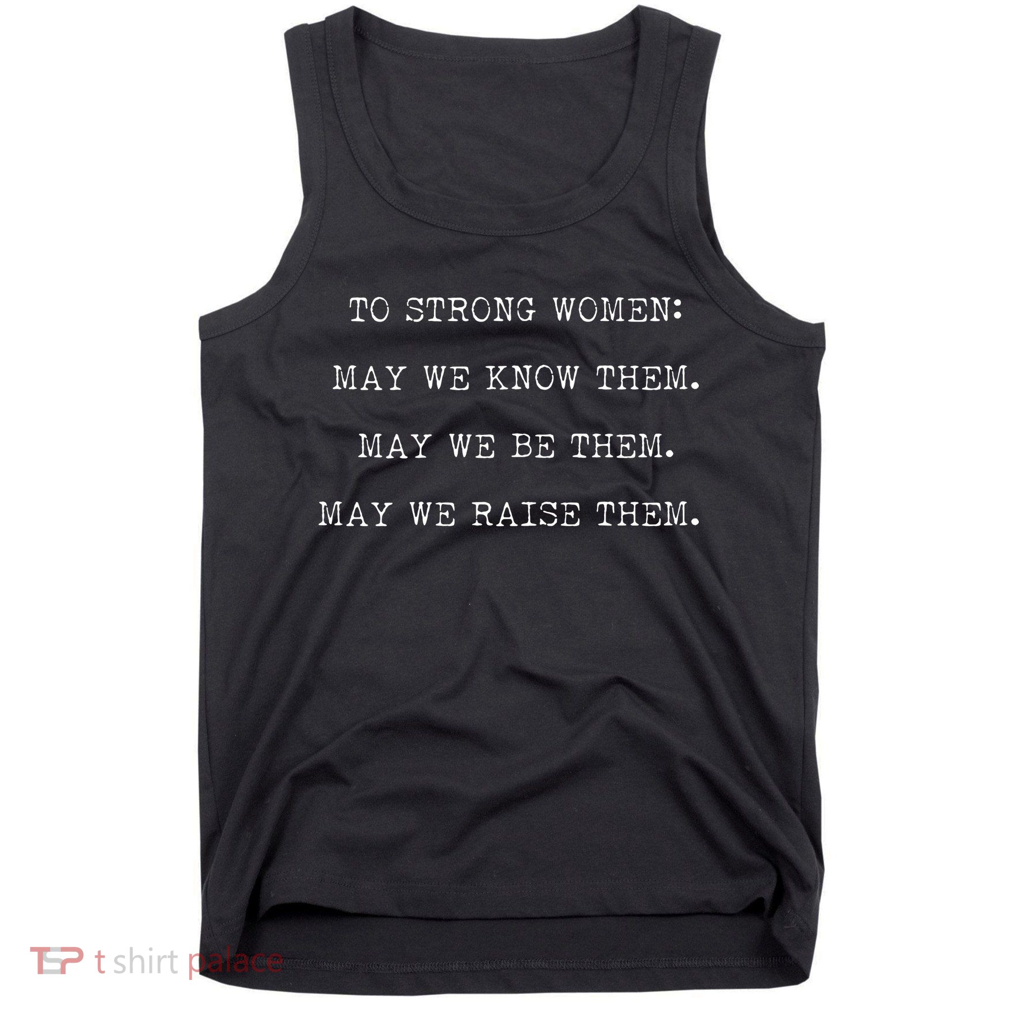 Strong Women Know Them Be Them Raise Them Tank Top