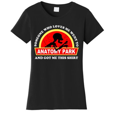 Someone Who Loves Me Went Anatomy Park And Got Me This Women's T-Shirt