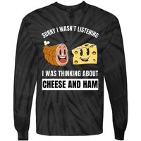 Sorry Wasn't Listening Thinking About Cheese And Ham Tie-Dye Long Sleeve Shirt