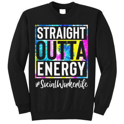 Social Worker Life Straight Outta Energy Tie Dye Sweatshirt