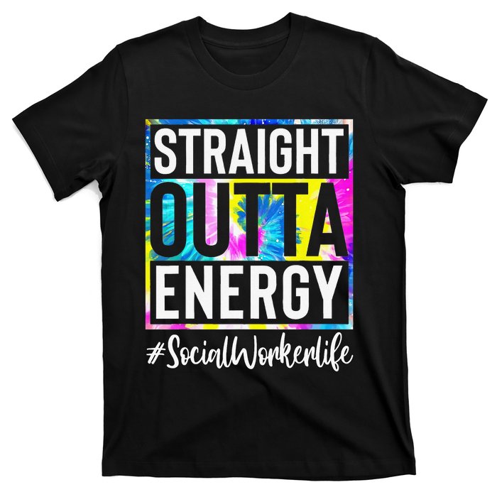 Social Worker Life Straight Outta Energy Tie Dye T-Shirt