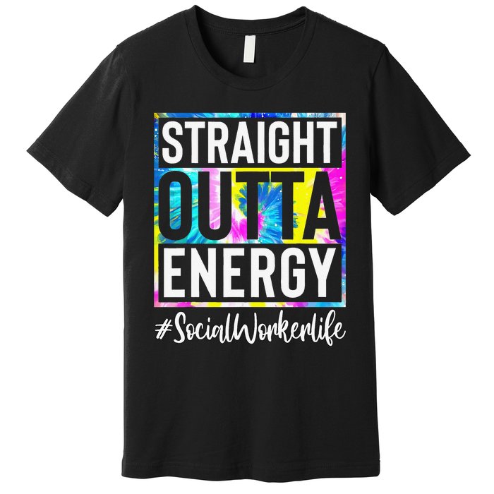 Social Worker Life Straight Outta Energy Tie Dye Premium T-Shirt