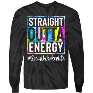 Social Worker Life Straight Outta Energy Tie Dye Tie-Dye Long Sleeve Shirt