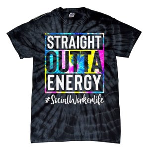 Social Worker Life Straight Outta Energy Tie Dye Tie-Dye T-Shirt