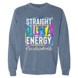 Social Worker Life Straight Outta Energy Tie Dye Garment-Dyed Sweatshirt