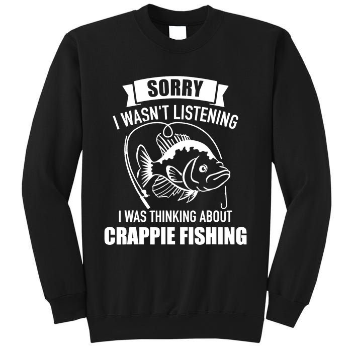 Sorry wasn't listening I was thinking about crappie fishing Sweatshirt