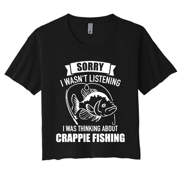 Sorry wasn't listening I was thinking about crappie fishing Women's Crop Top Tee