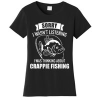 Sorry wasn't listening I was thinking about crappie fishing Women's T-Shirt