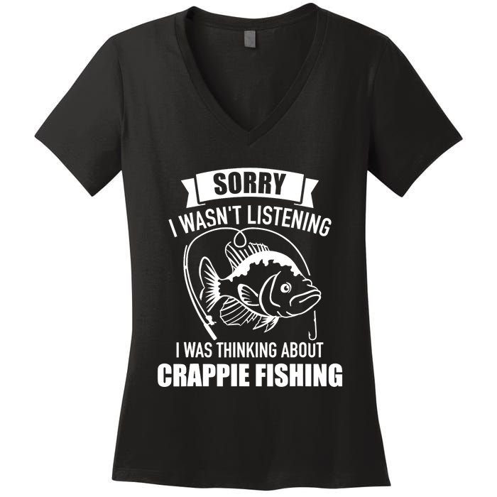 Sorry wasn't listening I was thinking about crappie fishing Women's V-Neck T-Shirt