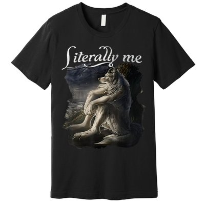 Sitting Wolf Literally Me Funny Meme Premium T-Shirt