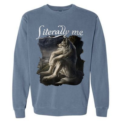 Sitting Wolf Literally Me Funny Meme Garment-Dyed Sweatshirt