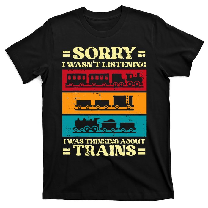 Sorry Wasnt Listening Thinking Trains Locomotive T-Shirt