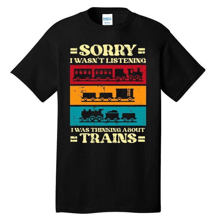 Sorry Wasnt Listening Thinking Trains Locomotive Tall T-Shirt