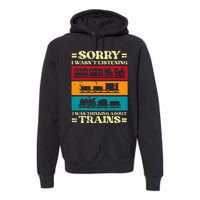 Sorry Wasnt Listening Thinking Trains Locomotive Premium Hoodie