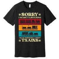 Sorry Wasnt Listening Thinking Trains Locomotive Premium T-Shirt