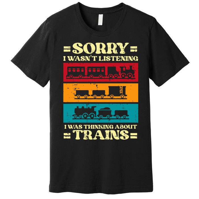 Sorry Wasnt Listening Thinking Trains Locomotive Premium T-Shirt