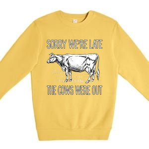 Sorry WeRe Late The Cows Were Out Funny Cow Premium Crewneck Sweatshirt