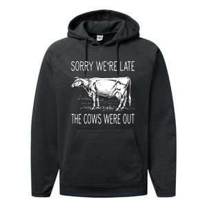 Sorry WeRe Late The Cows Were Out Funny Cow Performance Fleece Hoodie