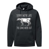 Sorry WeRe Late The Cows Were Out Funny Cow Performance Fleece Hoodie