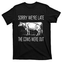 Sorry WeRe Late The Cows Were Out Funny Cow T-Shirt