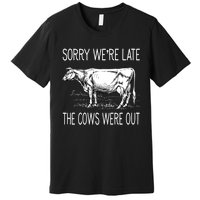 Sorry WeRe Late The Cows Were Out Funny Cow Premium T-Shirt