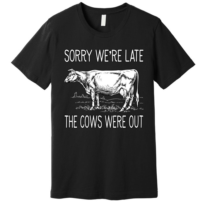 Sorry WeRe Late The Cows Were Out Funny Cow Premium T-Shirt