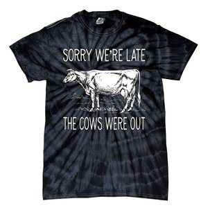 Sorry WeRe Late The Cows Were Out Funny Cow Tie-Dye T-Shirt