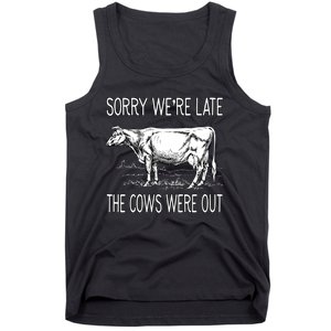 Sorry WeRe Late The Cows Were Out Funny Cow Tank Top