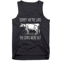 Sorry WeRe Late The Cows Were Out Funny Cow Tank Top