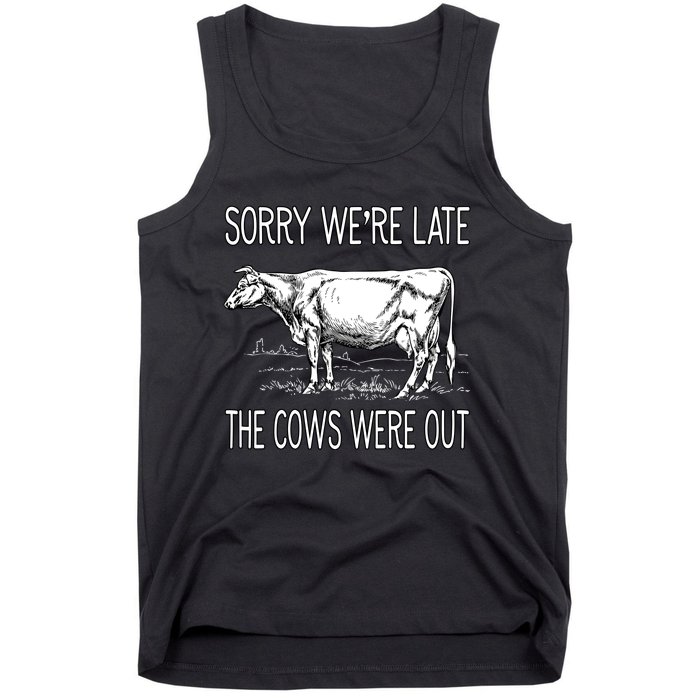 Sorry WeRe Late The Cows Were Out Funny Cow Tank Top