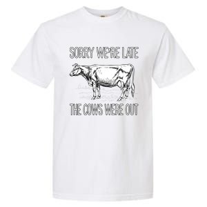 Sorry WeRe Late The Cows Were Out Funny Cow Garment-Dyed Heavyweight T-Shirt