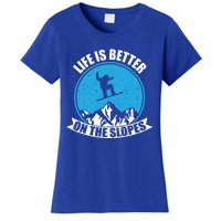 Snowboarding Winter Life Is Better On The Slopes Gift Women's T-Shirt